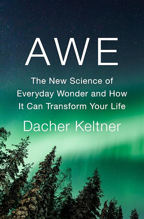 Awe: The New Science of Everyday Wonder and How It Can Transform Your Life cover